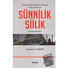 SÜNNİLİK ŞİİLİK NEDENLERI TARIHTE KALMIŞ SIYASI AYRILIK - AHMET EL KATIP