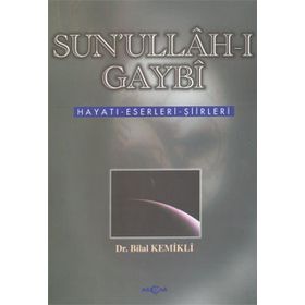 Sun`ullah-ı Gaybı Hayatı Eserleri Şiirleri - Bilal Kemikli