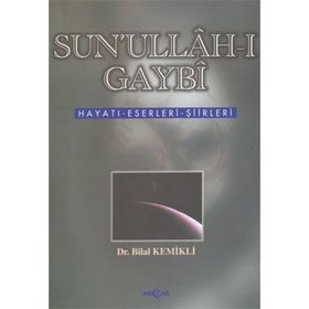 Sun`ullah-ı Gaybı Hayatı Eserleri Şiirleri - Bilal Kemikli