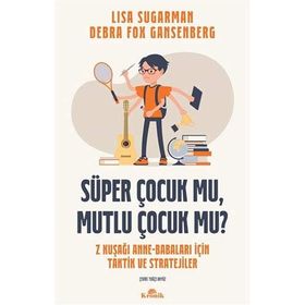 Süper Çocuk Mu, Mutlu Çocuk Mu? - Lisa Sugarman