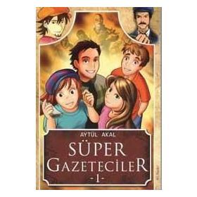 Süper Gazeteciler 1 - Serüven - Aytül Akal