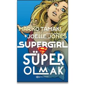 Süper Girl Süper Olmak - Mariko Tamaki - Joelle Jones
