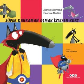 Süper Kahraman Olmak İsteyen Kurt - Orianne Lallemand