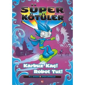 Süper Kötüler 2-Karbuz Kaç! Robot Tut! - Beyaz Balina Yayınları