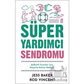 Süper Yardımcı Sendromu Şefkatli İnsanlar İçin Hayatta Kalma Rehberi Timaş Yayınları