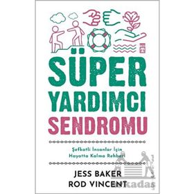 Süper Yardımcı Sendromu Şefkatli İnsanlar İçin Hayatta Kalma Rehberi Timaş Yayınları