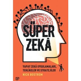 Süper Zeka - Yapay Zeka Uygulamaları, Tehlikeler Ve Stratejiler - Nick Bostrom
