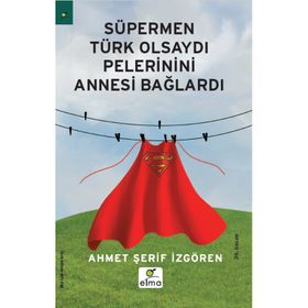 SÜPERMEN TÜRK OLSAYDI PELERININI ANNESI BAĞLARDI - AHMET ŞERİF İZGÖREN