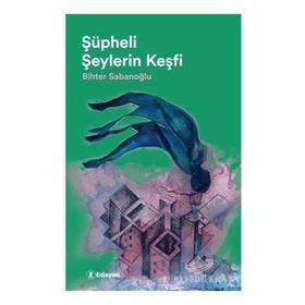 Şüpheli Şeylerin Keşfi - Bihter Sabanoğlu