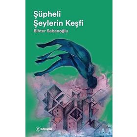 Şüpheli Şeylerin Keşfi - Bihter Sabanoğlu
