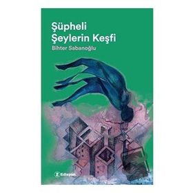 Şüpheli Şeylerin Keşfi - Bihter Sabanoğlu