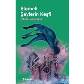 Şüpheli Şeylerin Keşfi - Bihter Sabanoğlu