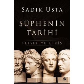 Şüphenin Tarihi Felsefeye Giriş - Sadık Usta