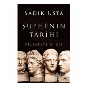 Şüphenin Tarihi Felsefeye Giriş - Sadık Usta