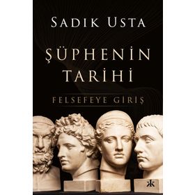 Şüphenin Tarihi Felsefeye Giriş - Sadık Usta