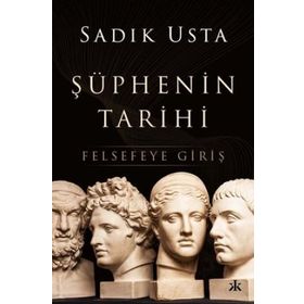 Şüphenin Tarihi Felsefeye Giriş - Sadık Usta