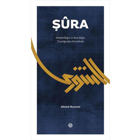 Şura Subjekifliğin ve Bencilliğin Tiranlığından Kurtulmak - Ahmed Raysuni