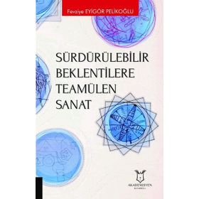 Sürdürülebilir Beklentilere Teamülen Sanat - Fevziye Eyigör Pelikoğlu