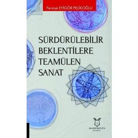 Sürdürülebilir Beklentilere Teamülen Sanat - Fevziye Eyigör Pelikoğlu