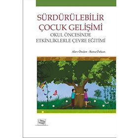 Sürdürülebilir Çocuk Gelişimi - Alev Önder Banu Özkan Tozluyurt