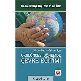 Sürdürülebilir Gelişim İçin Okulöncesi Dönemde Çevre Eğitimi - Hülya Gülay