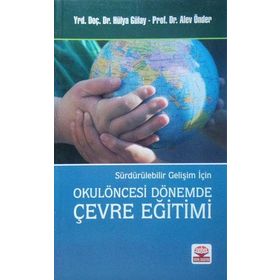 Sürdürülebilir Gelişim İçin Okulöncesi Dönemde Çevre Eğitimi - Hülya Gülay