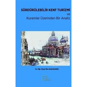 Sürdürülebilir Kent Turizmi Ve Kuramlar Üzerinden Bir Analiz - İlke Başarangil