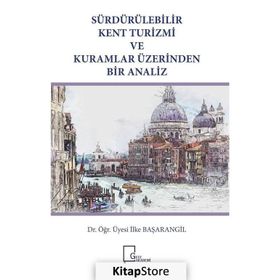 Sürdürülebilir Kent Turizmi Ve Kuramlar Üzerinden Bir Analiz - İlke Başarangil