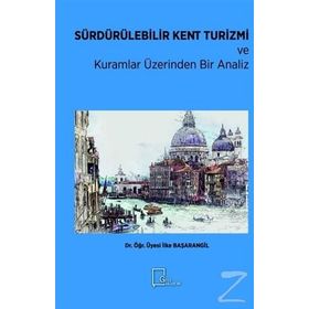 Sürdürülebilir Kent Turizmi Ve Kuramlar Üzerinden Bir Analiz - İlke Başarangil