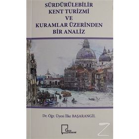 Sürdürülebilir Kent Turizmi Ve Kuramlar Üzerinden Bir Analiz - İlke Başarangil