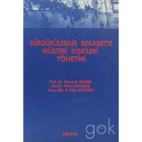 Sürdürülebilir Rekabette Müşteri İlişkileri Yönetimi - Füsun Kocabaş Ahmet B. Göksel E. Pelin Baytekin