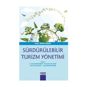Sürdürülebilir Turizm Yönetimi - Sonay Kaygalak Çelebi H. Kader Şanlıöz Özgen Sebahattin Emre Dilek Selcen Seda Türksoy