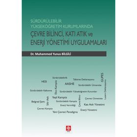 Sürdürülebilir Yükseköğretim Kurumlarında Çevre Bilinci Katı Atık ve Enerji Yönetimi Uygulamaları - Muhammed Yunus Bilgili