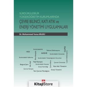 Sürdürülebilir Yükseköğretim Kurumlarında Çevre Bilinci Katı Atık ve Enerji Yönetimi Uygulamaları - Muhammed Yunus Bilgili