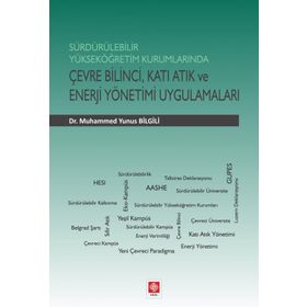 Sürdürülebilir Yükseköğretim Kurumlarında Çevre Bilinci Katı Atık ve Enerji Yönetimi Uygulamaları - Muhammed Yunus Bilgili
