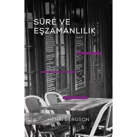 Süre ve Eşzamanlılık - Henri Bergson