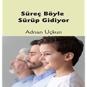 Süreç Böyle Sürüp Gidiyor - Adnan Uçkun
