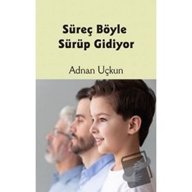 Süreç Böyle Sürüp Gidiyor - Adnan Uçkun