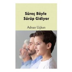 Süreç Böyle Sürüp Gidiyor - Adnan Uçkun