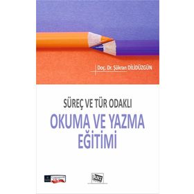 Süreç ve Tür Odakli Okuma ve Yazma Eğitimi - Şükran Dilidüzgün