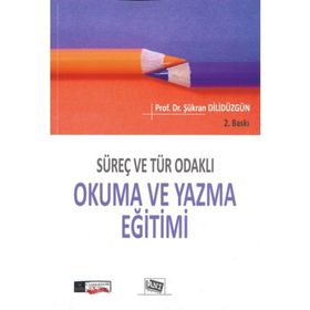 Süreç ve Tür Odakli Okuma ve Yazma Eğitimi - Şükran Dilidüzgün