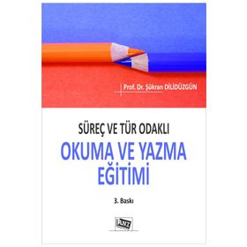 Süreç ve Tür Odakli Okuma ve Yazma Eğitimi - Şükran Dilidüzgün
