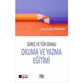 Süreç ve Tür Odakli Okuma ve Yazma Eğitimi - Şükran Dilidüzgün