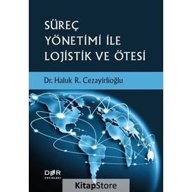 Süreç Yönetimi İle Lojistik ve Ötesi / Haluk R. Cezayirlioğlu