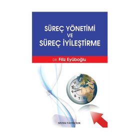 SÜREÇ YÖNETİMİ VE SÜREÇ İYİLEŞTİRME - FILIZ EYÜBOĞLU