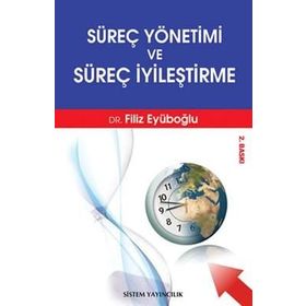 SÜREÇ YÖNETİMİ VE SÜREÇ İYİLEŞTİRME - FILIZ EYÜBOĞLU