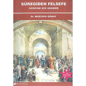 SÜREGİDEN FELSEFE ÜZERİNE BIR DENEME - MUSTAFA GÜNAY
