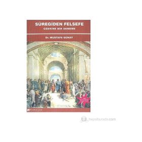 SÜREGİDEN FELSEFE ÜZERİNE BIR DENEME - MUSTAFA GÜNAY