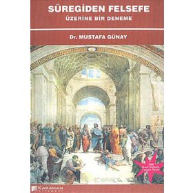 SÜREGİDEN FELSEFE ÜZERİNE BIR DENEME - MUSTAFA GÜNAY