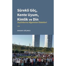 Sürekli Göç Kente Uyum Kimlik ve Din Zeytinburnu Afganistan Özbekleri Çizgi Kitabevi Yayınları